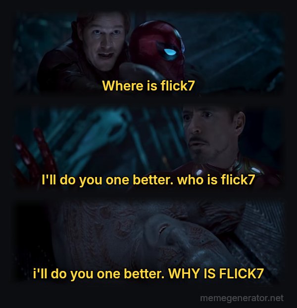 Why Is Gamora? meme: where is flick7 / i'll do you one better. who is flick7 / i'll do you one better. WHY IS FLICK7