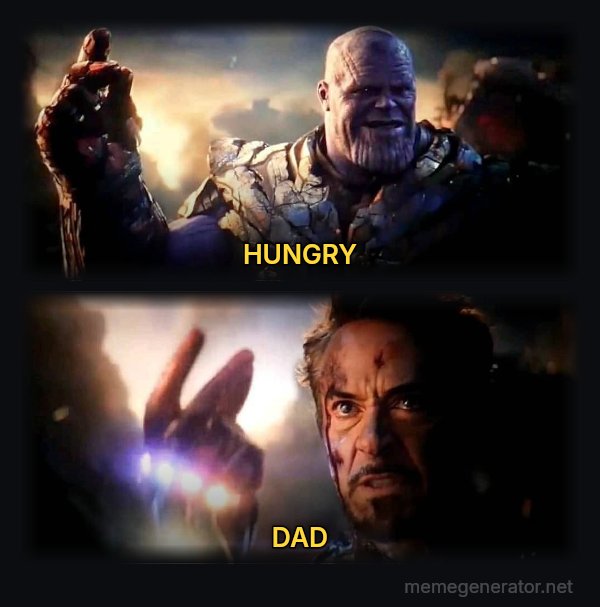 I Am Inevitable / I Am Iron Man meme: HUNGRY / DAD