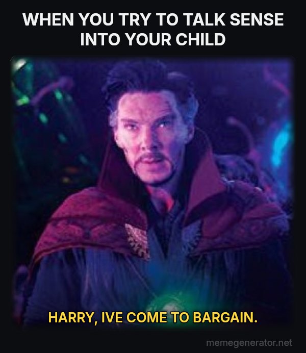 Dormammu, I've Come to Bargain meme: WHEN YOU TRY TO TALK SENSE INTO YOUR CHILD / HARRY, IVE COME TO BARGAIN.
