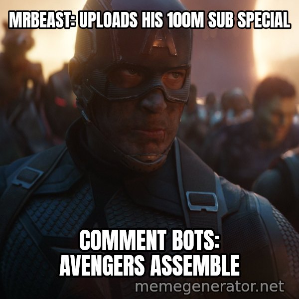 Avengers, Assemble meme: MRBEAST: UPLOADS HIS 100M SUB SPECIAL / COMMENT BOTS: AVENGERS ASSEMBLE