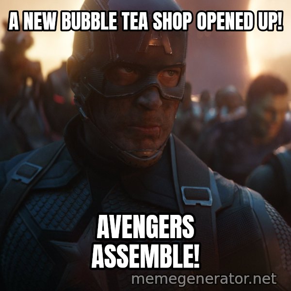 Avengers, Assemble meme: A NEW BUBBLE TEA SHOP OPENED UP! / AVENGERS ASSEMBLE!