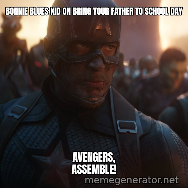 Avengers, Assemble meme: BONNIE BLUES KID ON BRING YOUR FATHER TO SCHOOL DAY / AVENGERS, ASSEMBLE!
