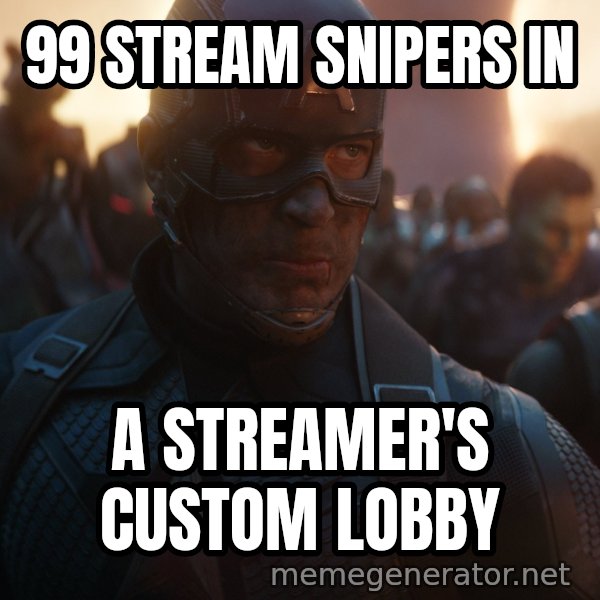 Avengers, Assemble meme: 99 STREAM SNIPERS IN / A STREAMER'S CUSTOM LOBBY