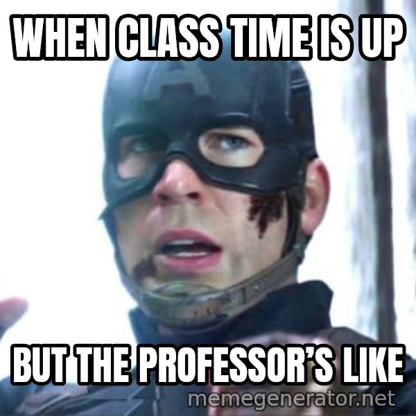 I Can Do This All Day meme: When class time is up / But the professor’s like