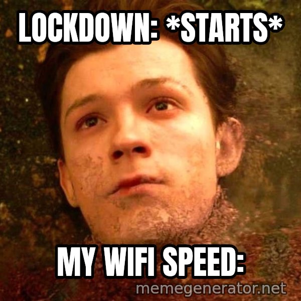 Mr. Stark, I Don't Feel So Good meme: Lockdown: *starts* / My WiFi Speed: