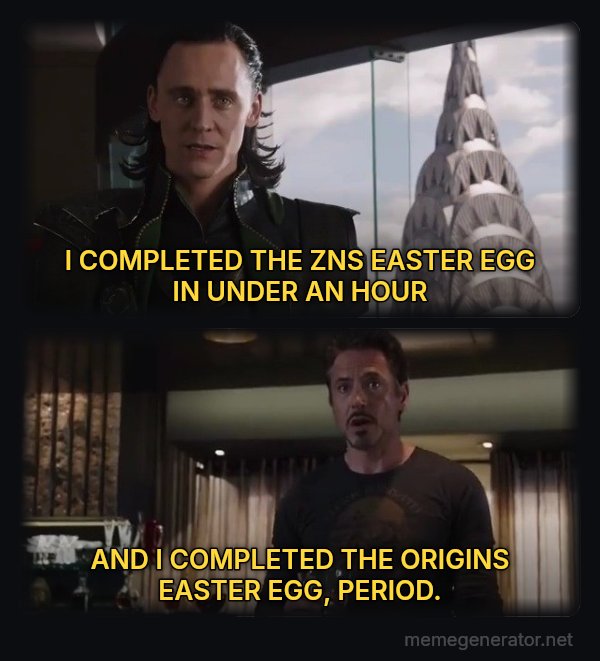 I Have an Army - We Have a Hulk meme: I COMPLETED THE ZNS EASTER EGG IN UNDER AN HOUR / AND I COMPLETED THE ORIGINS EASTER EGG, PERIOD.