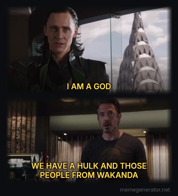 I Have an Army - We Have a Hulk meme: I AM A GOD / WE HAVE A HULK AND THOSE PEOPLE FROM WAKANDA