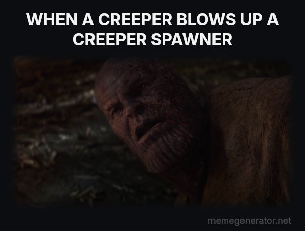 I Used the Stones to Destroy the Stones meme: WHEN A CREEPER BLOWS UP A CREEPER SPAWNER