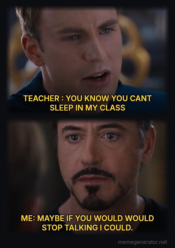 Civil War: Pick a Side meme: TEACHER : YOU KNOW YOU CANT SLEEP IN MY CLASS / ME: MAYBE  IF YOU WOULD  WOULD STOP TALKING I COULD.