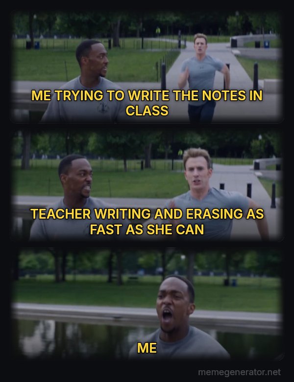 On Your Left meme: ME TRYING TO WRITE THE NOTES IN CLASS / TEACHER WRITING AND ERASING AS FAST AS SHE CAN / ME