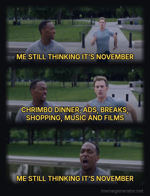 On Your Left meme: ME STILL THINKING IT'S NOVEMBER / CHRIMBO DINNER, ADS, BREAKS, SHOPPING, MUSIC AND FILMS / ME STILL THINKING IT'S NOVEMBER