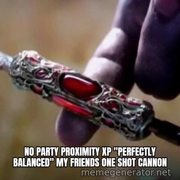Perfectly Balanced, as All Things Should Be meme: NO PARTY PROXIMITY XP "PERFECTLY BALANCED" MY FRIENDS ONE SHOT CANNON