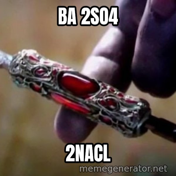 Perfectly Balanced, as All Things Should Be meme: BA 2SO4 / 2NACL