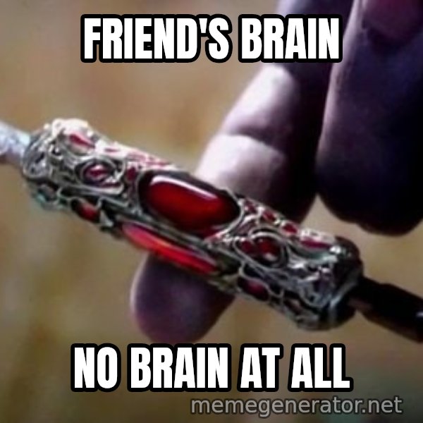 Perfectly Balanced, as All Things Should Be meme: FRIEND'S BRAIN / NO BRAIN AT ALL