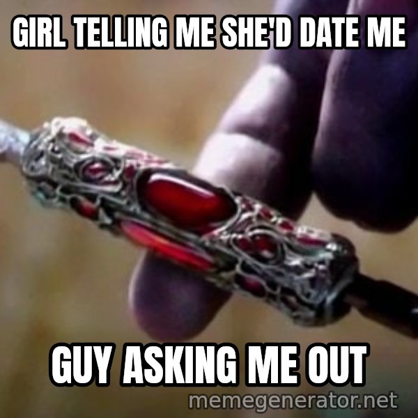 Perfectly Balanced, as All Things Should Be meme: GIRL TELLING ME SHE'D DATE ME / GUY ASKING ME OUT