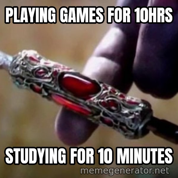Perfectly Balanced, as All Things Should Be meme: PLAYING GAMES FOR 10HRS / STUDYING FOR 10 MINUTES