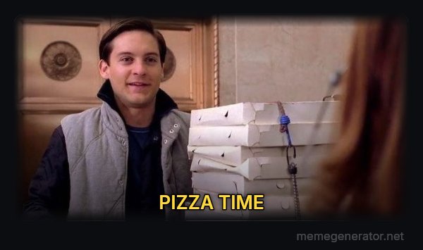 Pizza Time meme: PIZZA TIME
