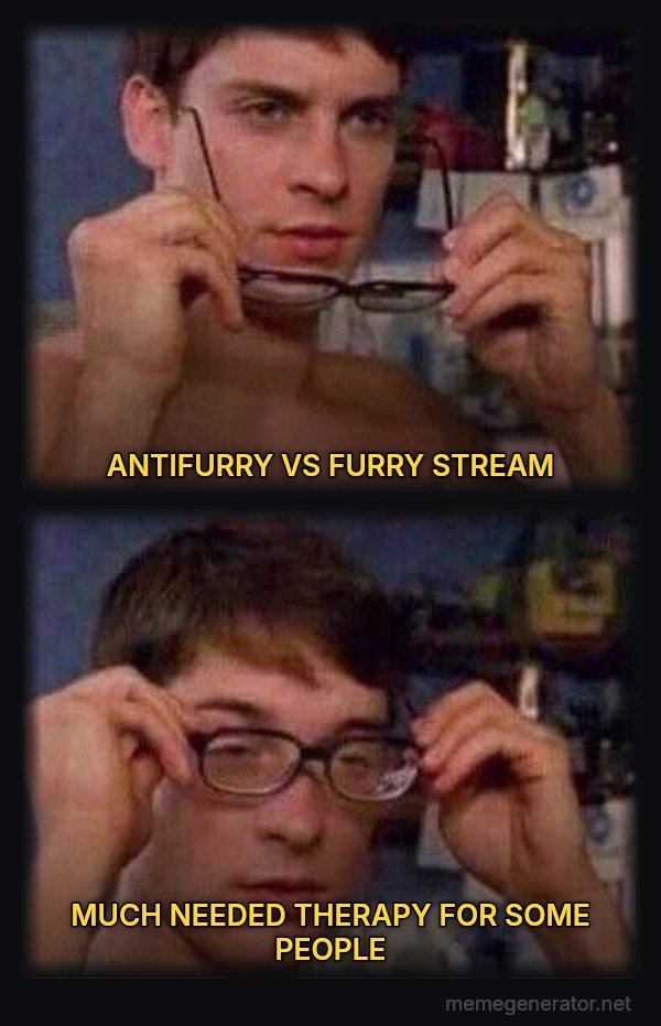 Peter Parker's Glasses meme: ANTIFURRY VS FURRY STREAM / MUCH NEEDED THERAPY FOR SOME PEOPLE