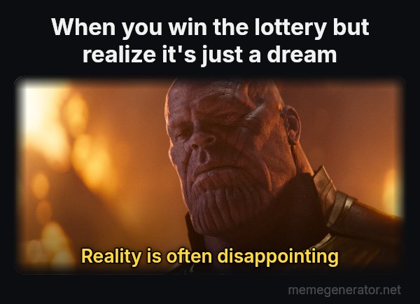 Reality Is Often Disappointing meme: When you win the lottery but realize it's just a dream / Reality is often disappointing