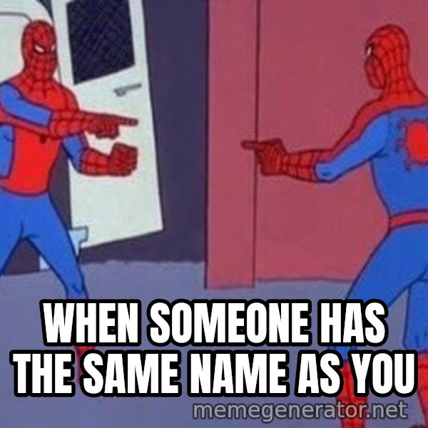 Spider-Man Pointing at Spider-Man meme: WHEN SOMEONE HAS THE SAME NAME AS YOU