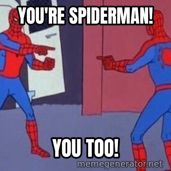Spider-Man Pointing at Spider-Man meme: YOU'RE SPIDERMAN! / YOU TOO!