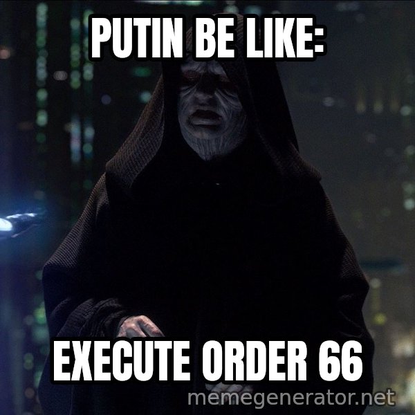 Execute Order 66 meme: PUTIN BE LIKE: / EXECUTE ORDER 66