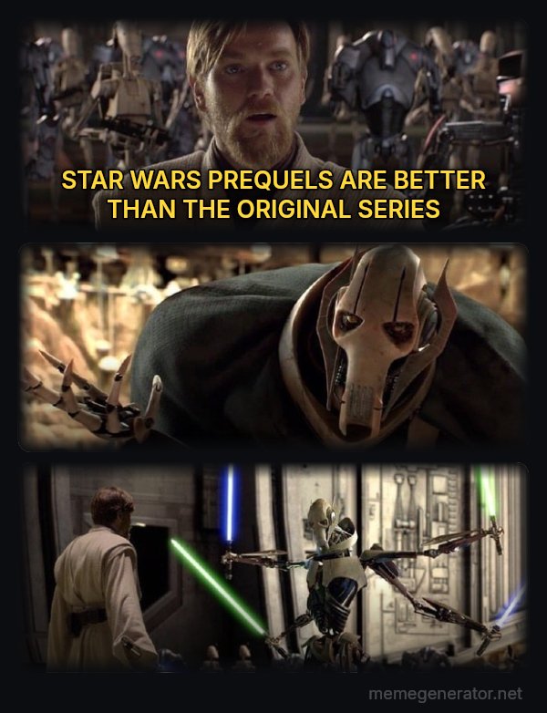 Hello There / General Kenobi meme: STAR WARS PREQUELS ARE BETTER THAN THE ORIGINAL SERIES