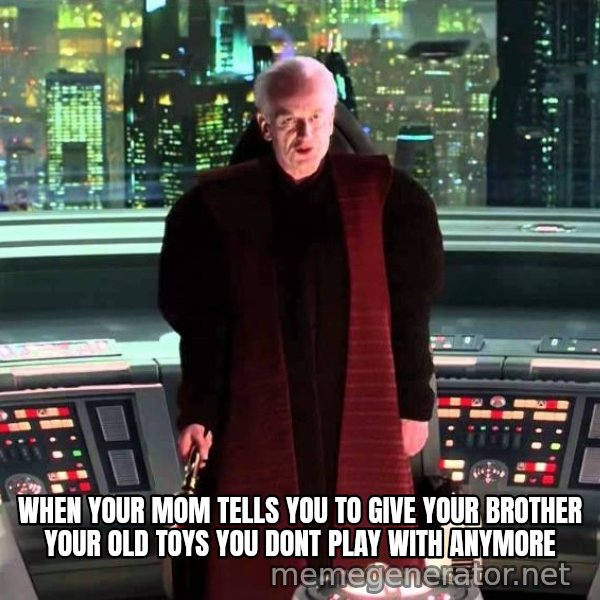 It's Treason, Then meme: WHEN YOUR MOM TELLS YOU TO GIVE YOUR BROTHER YOUR OLD TOYS YOU DONT PLAY WITH ANYMORE
