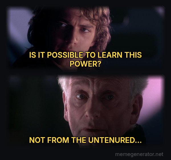 Is It Possible to Learn This Power? meme: IS IT POSSIBLE TO LEARN THIS POWER? / NOT FROM THE UNTENURED...