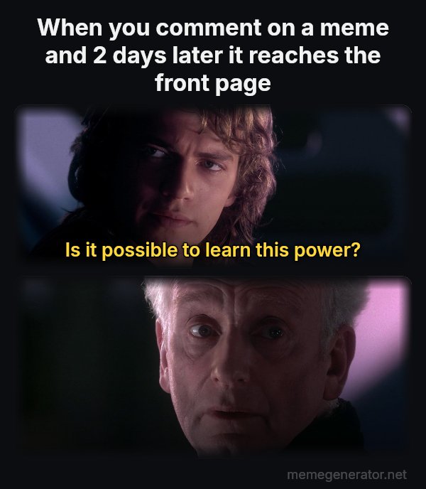 Is It Possible to Learn This Power? meme: When you comment on a meme and 2 days later it reaches the front page / Is it possible to learn this power?