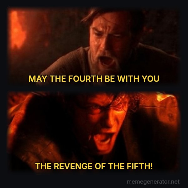 You Were the Chosen One meme: MAY THE FOURTH BE WITH YOU / THE REVENGE OF THE FIFTH!