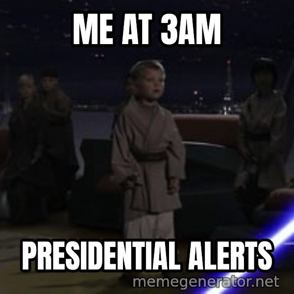 Master Skywalker, There Are Too Many of Them (Younglings) meme: ME AT 3AM / PRESIDENTIAL ALERTS