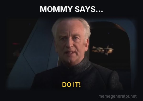 Do It (Dew It) meme: MOMMY SAYS... / DO IT!