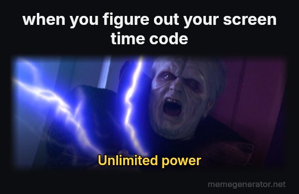 Unlimited Power meme: when you figure out your screen time code / unlimited power