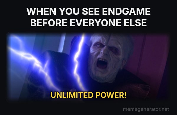 Unlimited Power meme: WHEN YOU SEE ENDGAME BEFORE EVERYONE ELSE / UNLIMITED POWER!
