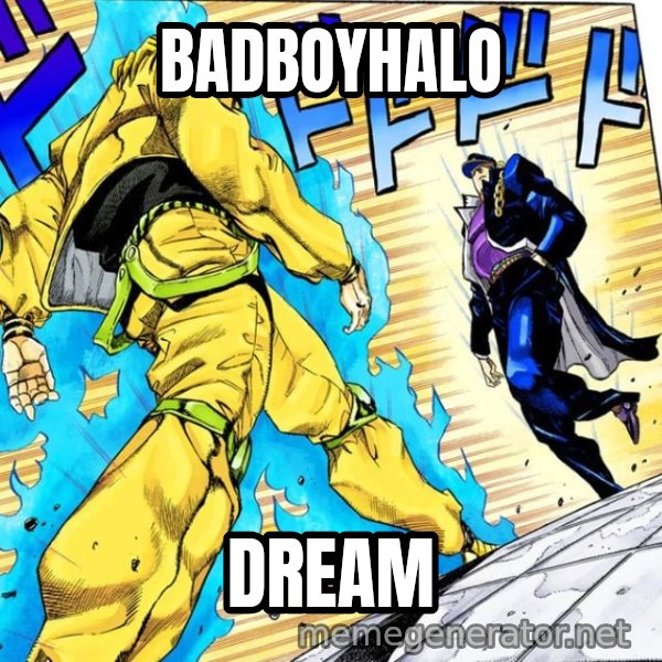 Oh? You're Approaching Me? meme: BADBOYHALO / DREAM