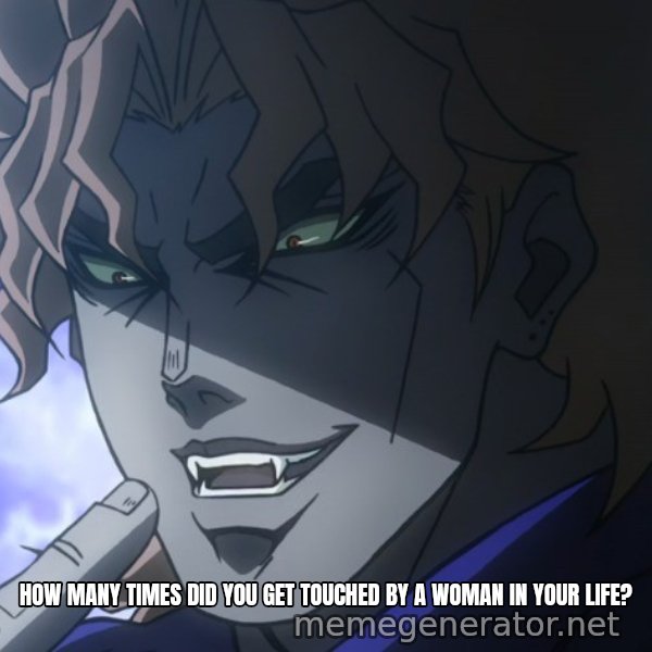 How Many Breads Have You Eaten in Your Life? meme: HOW MANY TIMES DID YOU GET TOUCHED BY A WOMAN IN YOUR LIFE?