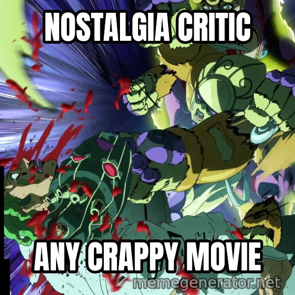 MUDA MUDA MUDA meme: NOSTALGIA CRITIC / ANY CRAPPY MOVIE