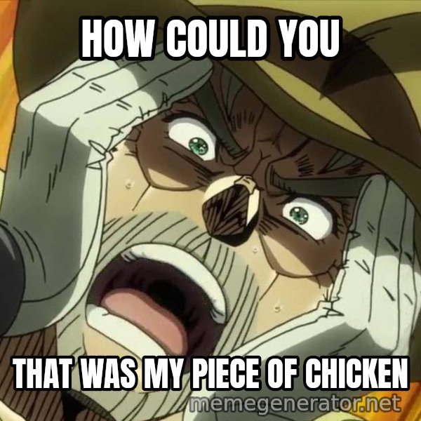 Oh My God (Joseph) meme: HOW COULD YOU / THAT WAS MY PIECE OF CHICKEN