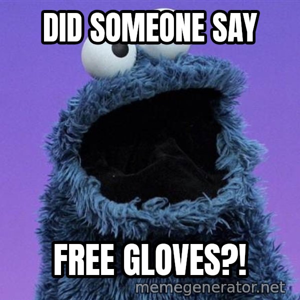 Cookie Monster meme: DID SOMEONE SAY / FREE GLOVES?!
