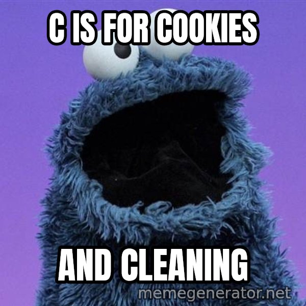 Cookie Monster meme: C IS FOR COOKIES / AND CLEANING