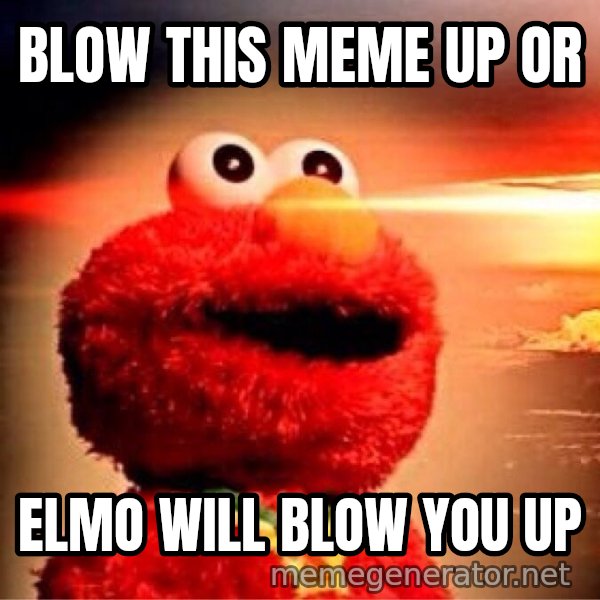 Elmo Nuclear Bomb meme: BLOW THIS MEME UP OR / ELMO WILL BLOW YOU UP