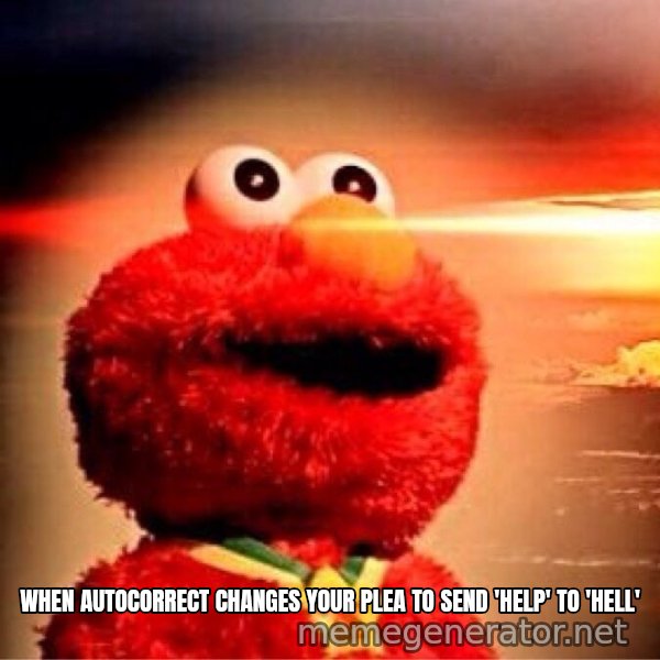 Elmo Nuclear Bomb meme: WHEN AUTOCORRECT CHANGES YOUR PLEA TO SEND 'HELP' TO 'HELL'