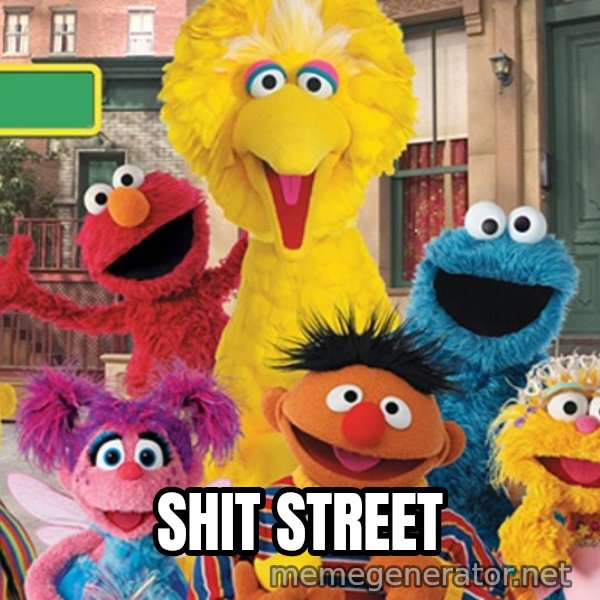 Sesame Street Sign meme: SHIT STREET