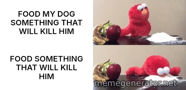 Elmo Choosing Cocaine meme: FOOD MY DOG SOMETHING THAT WILL KILL HIM / FOOD SOMETHING THAT WILL KILL HIM