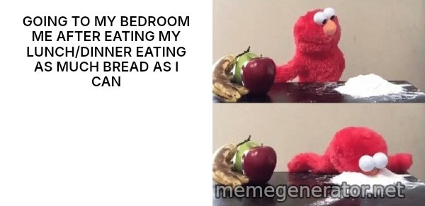Elmo Choosing Cocaine meme: GOING TO MY BEDROOM ME AFTER EATING MY LUNCH/DINNER EATING AS MUCH BREAD AS I CAN