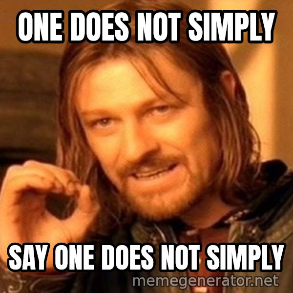 One Does Not Simply meme: ONE DOES NOT SIMPLY / SAY ONE DOES NOT SIMPLY
