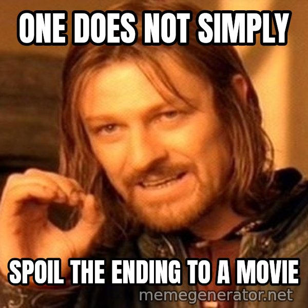 One Does Not Simply meme: ONE DOES NOT SIMPLY / SPOIL THE ENDING TO A MOVIE