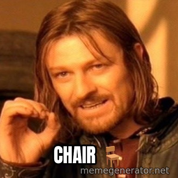 One Does Not Simply meme: CHAIR 🪑