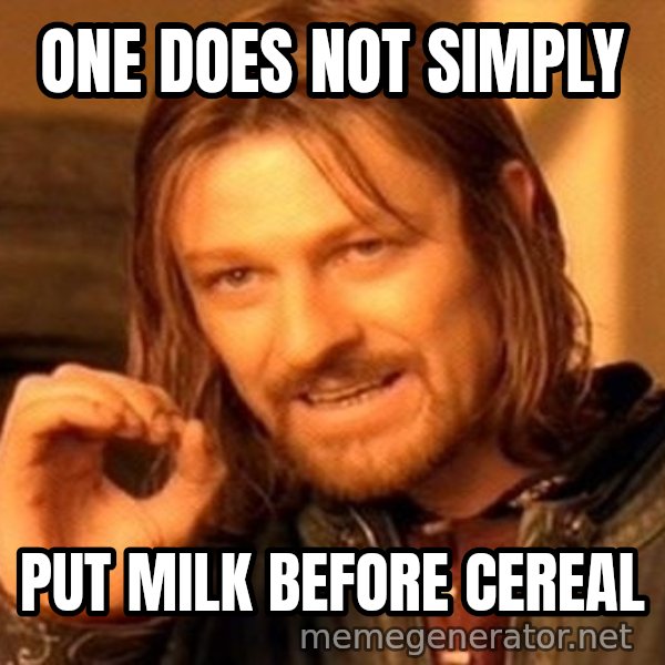 One Does Not Simply meme: ONE DOES NOT SIMPLY / PUT MILK BEFORE CEREAL